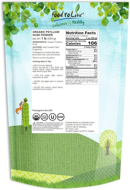 Food to Live Organic Psyllium Husk Powder, 1 Pound — Non-GMO, Kosher, Ultra Fine, Unsweetened, Unflavored, Rich in Fiber, Natural Food Thickener, Great for Baking, Raw, Bulk, Vegan, Keto Friendly