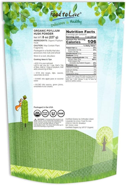 Food to Live Organic Psyllium Husk Powder, 8 Ounces — Non-GMO, Kosher, Ultra Fine, Unsweetened, Unflavored, Rich in Fiber, Natural Food Thickener, Great for Baking, Raw, Bulk, Vegan, Keto Friendly
